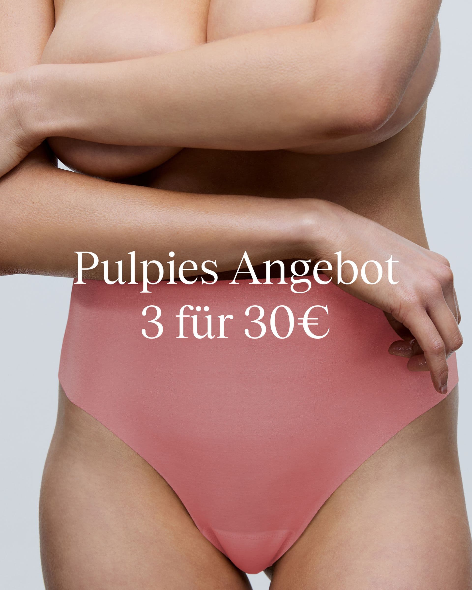 Person wearing pink high-waisted underwear, with arms crossed over chest. Text overlay: "Pulpies Angebot 3 für 30€."